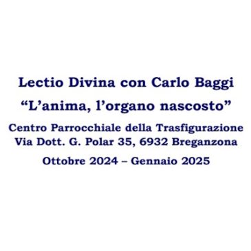 Lectio Divina con Carlo Baggi, “L’anima, l’organo nascosto”